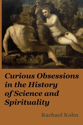 Curious Obsessions in the History of Science and Spirituality