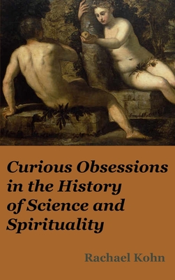 Curious Obsessions in the History of Science and Spirituality