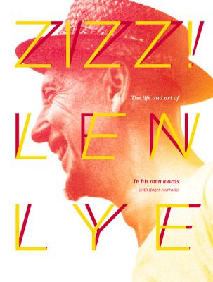 Zizz: The Life & art of Len Lye, in his own words