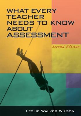 What Every Teacher Needs to Know about Assessment