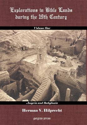 Explorations in Bible Land During the 19th Century (Volume 1: Assyria and Babylonia)