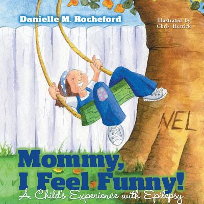 Mommy, I Feel Funny! a Child S Experience with Epilepsy