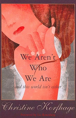 We Aren't Who We Are - And This World Isn't Either