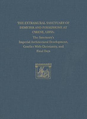 The Extramural Sanctuary of Demeter and Persephone at Cyrene, Libya, Final Reports, Volume VIII