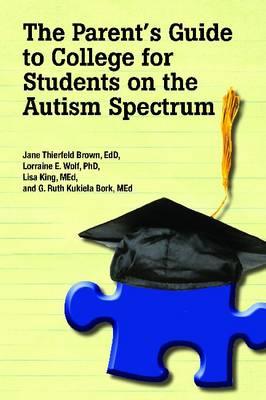 The Parent''s Guide to College for Student''s on the Autism Spectrum
