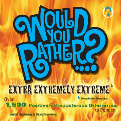 Would You Rather...? Extra Extremely Extreme Edition