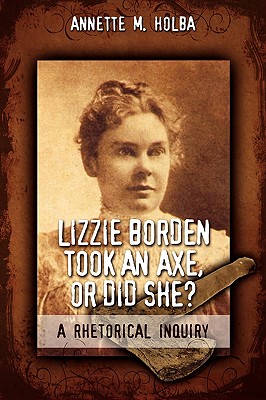 Lizzie Borden Took an Axe, or Did She? a Rhetorical Inquiry