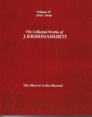 The Collected Works of J.Krishnamurti  - Volume Iv 1945-1948