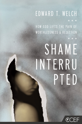 Shame Interrupted – How God Lifts the Pain of Worthlessness and Rejection