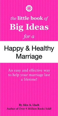 The Little Book of Big Ideas for a Happy And Healthy Marriage