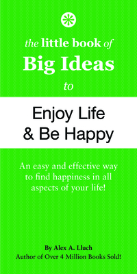 The Little Book of Big Ideas to Enjoy Life and Be Happy