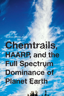 Chemtrails, Haarp, And The Full Spectrum Dominance Of Planet Earth