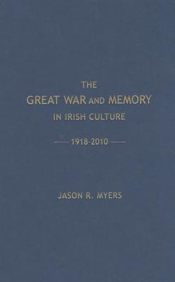 The Great War and Memory in Irish Culture, 1918-2010