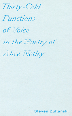 Thirty-Odd Functions of Voice in the Poetry of Alice Notley