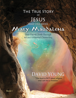 The True Story of Jesus and his Wife Mary Magdalena