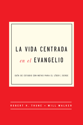 La Vida Centrada en el Evangelio – Guía de Estudio con Notas para el Líder