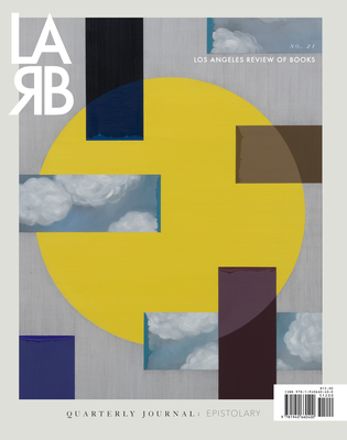 Los Angeles Review of Books Quarterly Journal: The Epistolary Issue