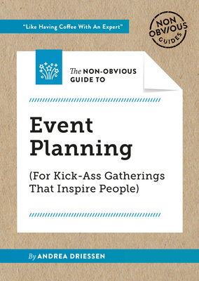 The Non-Obvious Guide to Event Planning (For Kick-Ass Gatherings that Inspire People)