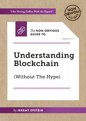 The Non-Obvious Guide to Understanding Blockchain (Without the Hype)