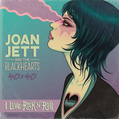 Joan Jett & The Blackhearts 40x40: Bad Reputation / I Love Rock-n-Roll