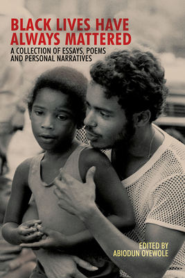 Black Lives Have Always Mattered - A Collection of Essays, Poems, and Personal Narratives