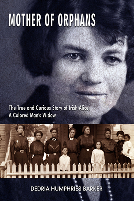 Mother of Orphans - The True and Curious Story of Irish Alice,  a Colored Man`s Widow