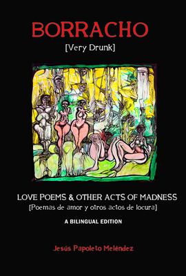 Very Drunk / Borracho - Love Poems & Other Acts of Madness / Poemas de Amor y Otros Actos de Locura