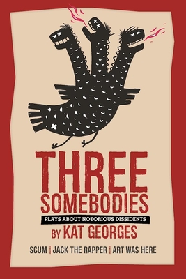 Three Somebodies: Plays about Notorious Dissidents