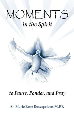 Moments...in the Spirit to Pause, Ponder, and Pray