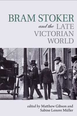 Bram Stoker and the Late Victorian World