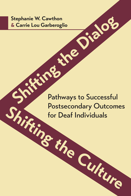 Shifting the Dialog, Shifting the Culture - Pathways to Successful Postsecondary Outcomes for Deaf Individuals