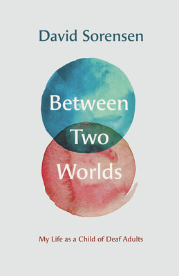 Between Two Worlds - My Life as a Child of Deaf Adults