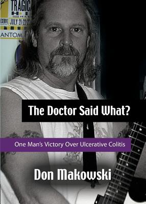 The Doctor Said What? One Man's Victory Over Ulcerative Colitis