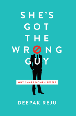 She`s Got the Wrong Guy – Why Smart Women Settle