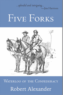 Five Forks: Waterloo of the Confederacy