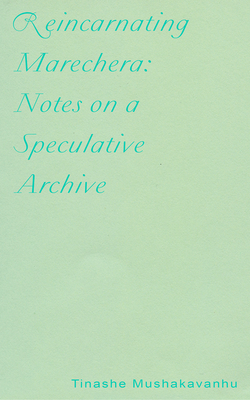 Reincarnating Marechera: Notes on a Speculative Archive