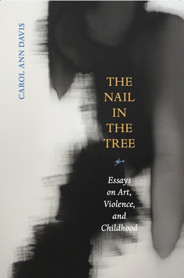 The Nail in the Tree – Essays on Art, Violence, and Childhood