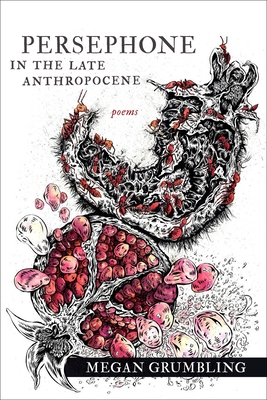 Persephone in the Late Anthropocene - Poems