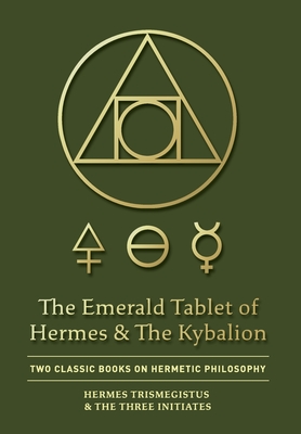 The Emerald Tablet of Hermes & The Kybalion