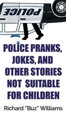 Police Pranks, Jokes, and Other Stories Not Suitable For Children