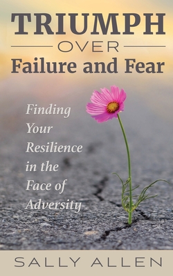 Triumph Over Failure and Fear