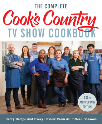 The Complete Cook's Country TV Show Cookbook 15th Anniversary Edition Includes Season 15 Recipes