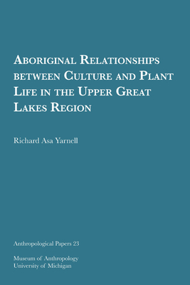 Aboriginal Relationships between Culture and Plant Life in the Upper Great Lakes Region Volume 23