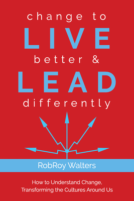 change to LIVE better & LEAD differently