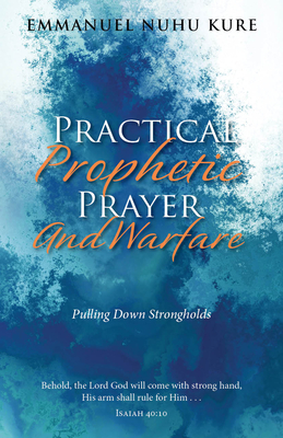 Practical Prophetic Prayer and Warfare