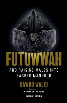 Futuwwah and Raising Males into Sacred Manhood