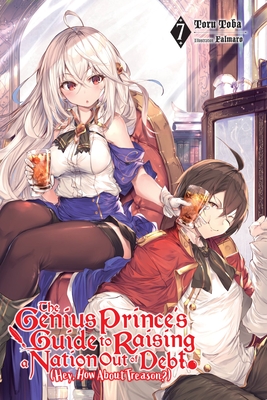 The Genius Prince''s Guide to Raising a Nation Out of Debt (Hey, How About Treason?), Vol. 7 (light novel)
