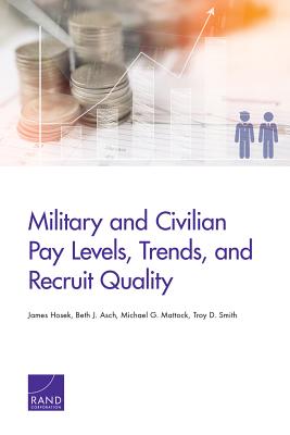 Military and Civilian Pay Levels, Trends, and Recruit Quality