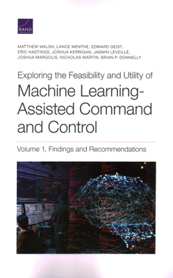 Exploring the Feasibility and Utility of Machine Learning-Assisted Command and Control, Volume 1