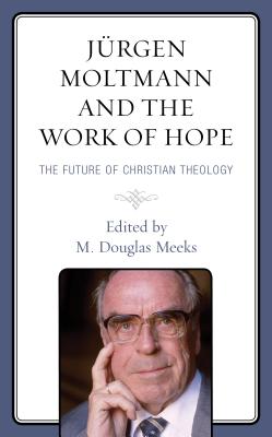 Jurgen Moltmann and the Work of Hope